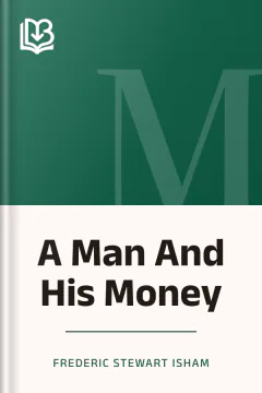A Man And His Money - Frederic Stewart Isham