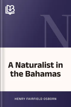 A Naturalist in the Bahamas - Henry Fairfield Osborn