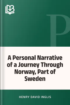 A Personal Narrative of a Journey Through Norway, Part of Sweden - Henry David Inglis