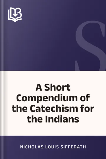 A Short Compendium of the Catechism for the Indians by Nicholas Louis Sifferath, book cover