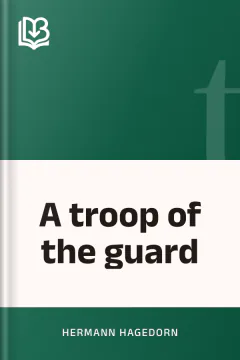 A troop of the guard - Hermann Hagedorn