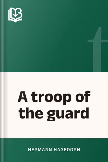 A troop of the guard by Hermann Hagedorn, book cover