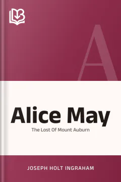 Alice May Or The Lost Of Mount Auburn - Joseph Holt Ingraham