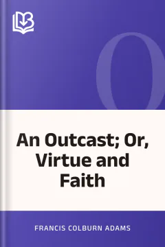 An Outcast; Or, Virtue and Faith - Francis Colburn Adams