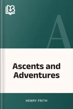 Ascents and Adventures - Henry Frith