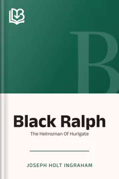 Black Ralph Or The Helmsman Of Hurlgate - Joseph Holt Ingraham
