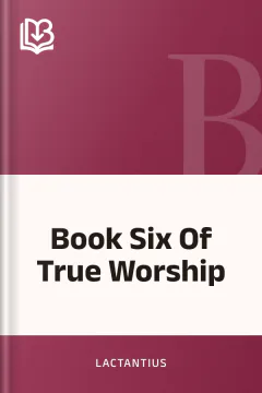 Book Six Of True Worship - Lactantius