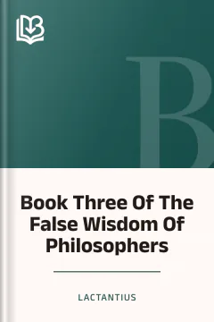 Book Three Of The False Wisdom Of Philosophers - Lactantius