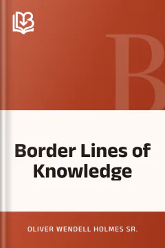 Border Lines of Knowledge - Oliver Wendell Holmes Sr.