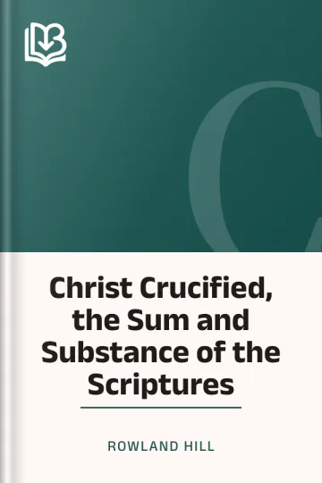 Christ Crucified, the Sum and Substance of the Scriptures by Rowland Hill, book cover
