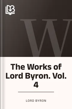 The Works of Lord Byron. Vol. 4 - Lord Byron