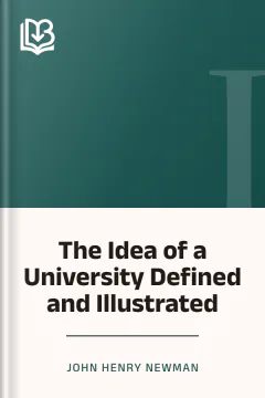 The Idea of a University Defined and Illustrated - John Henry Newman