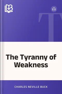 The Tyranny of Weakness - Charles Neville Buck