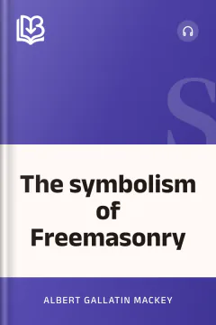 The symbolism of Freemasonry - Albert Gallatin Mackey