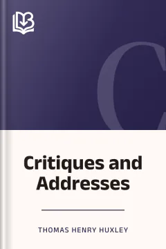 Critiques and Addresses - Thomas Henry Huxley
