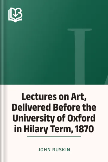 Lectures on Art, Delivered Before the University of Oxford in Hilary Term, 1870 by John Ruskin, book cover