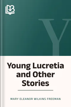 Young Lucretia and Other Stories - Mary Eleanor Wilkins Freeman