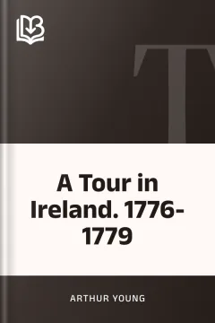 A Tour in Ireland. 1776-1779 - Arthur Young