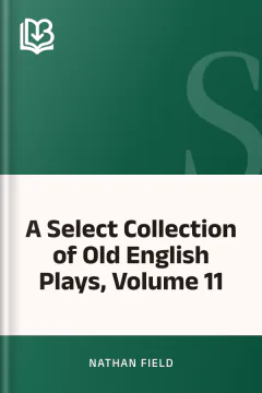 A Select Collection of Old English Plays, Volume 11 - Nathan Field