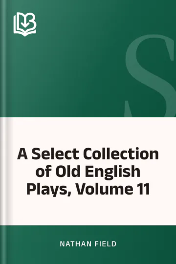 A Select Collection of Old English Plays, Volume 11 by Nathan Field, book cover