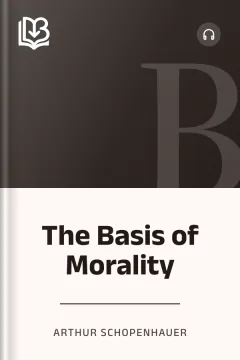 The Basis of Morality - Arthur Schopenhauer