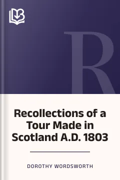 Recollections of a Tour Made in Scotland A.D. 1803 - Dorothy Wordsworth