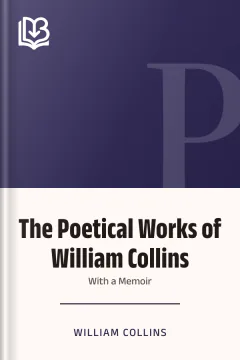 The Poetical Works of William Collins; With a Memoir - William Collins