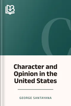 Character and Opinion in the United States - George Santayana