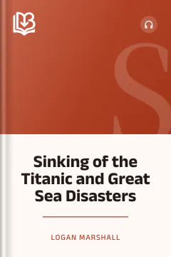 Sinking of the Titanic and Great Sea Disasters - Logan Marshall