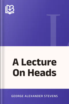 A Lecture On Heads - George Alexander Stevens