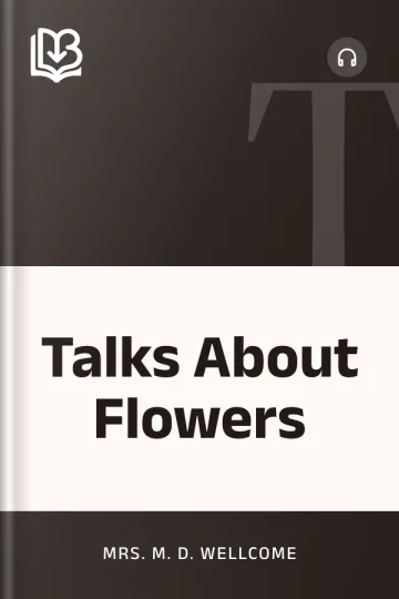 Talks About Flowers by Mrs. M. D. Wellcome, book cover