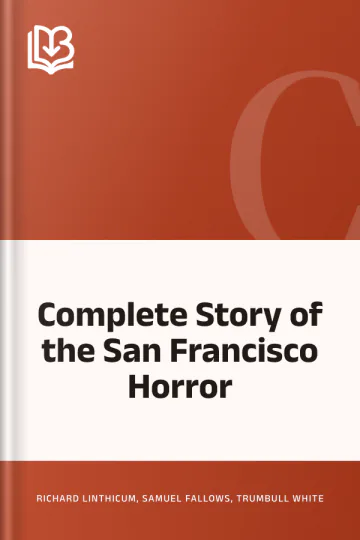 Complete Story of the San Francisco Horror by Trumbull White, Richard Linthicum, Samuel Fallows, book cover