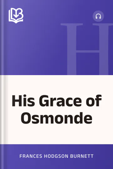 His Grace of Osmonde by Frances Hodgson Burnett, book cover
