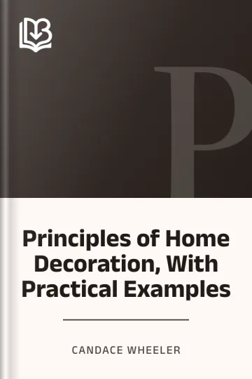 Principles of Home Decoration, With Practical Examples by Candace Wheeler, book cover