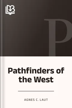 Pathfinders of the West - Agnes C. Laut
