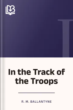 In the Track of the Troops - R. M. Ballantyne