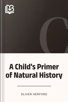 A Child's Primer of Natural History - Oliver Herford
