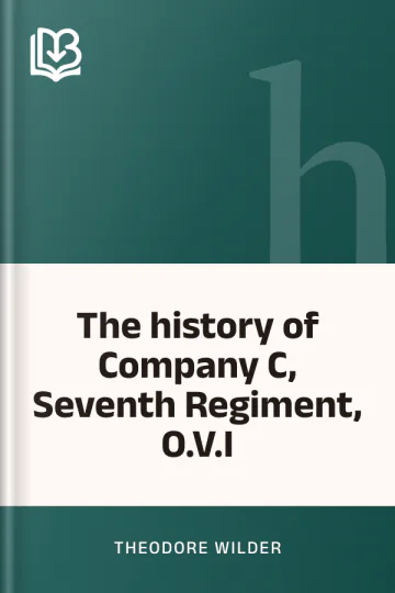The history of Company C, Seventh Regiment, O.V.I by Theodore Wilder, book cover