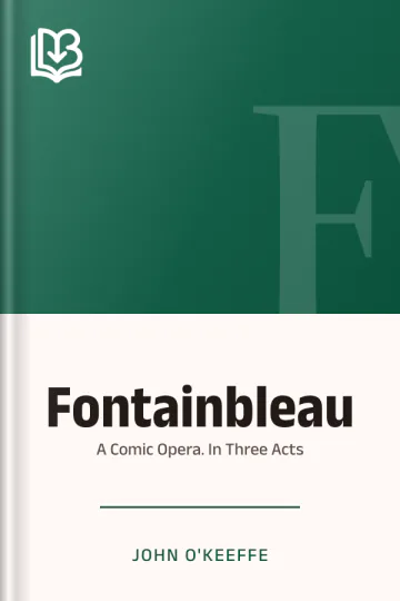 Fontainbleau; a Comic Opera. In Three Acts by John O'Keeffe, book cover