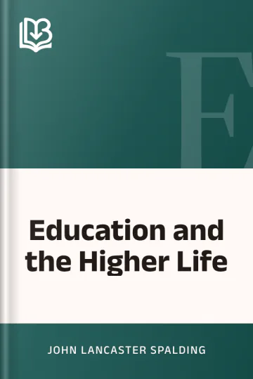 Education and the Higher Life by John Lancaster Spalding, book cover