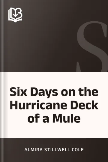 Six Days on the Hurricane Deck of a Mule by Almira Stillwell Cole, book cover