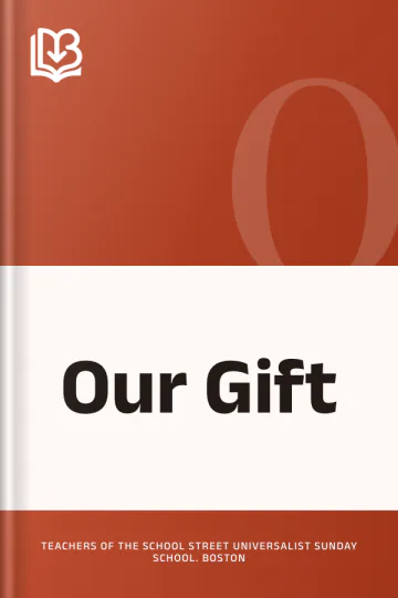 Our Gift by Teachers of the School Street Universalist Sunday School. Boston, book cover