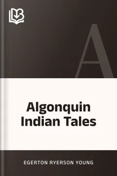 Algonquin Indian Tales - Egerton Ryerson Young