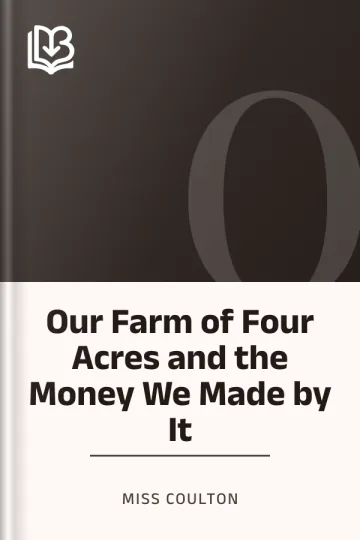 Our Farm of Four Acres and the Money We Made by It by Miss Coulton, book cover