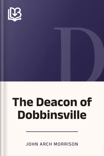 The Deacon of Dobbinsville by John Arch Morrison, book cover