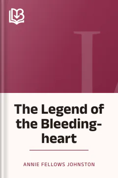 The Legend of the Bleeding-heart - Annie Fellows Johnston
