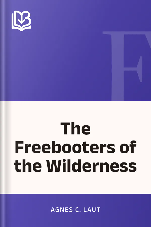 The Freebooters of the Wilderness by Agnes C. Laut, book cover