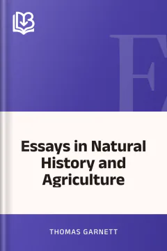 Essays in Natural History and Agriculture - Thomas Garnett