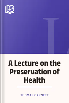 A Lecture on the Preservation of Health - Thomas Garnett