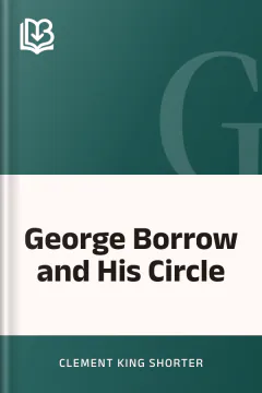George Borrow and His Circle - Clement King Shorter